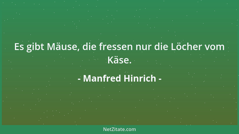 Manfred Hinrich - Es gibt Mäuse, die fressen nur die Löcher vom Käse....