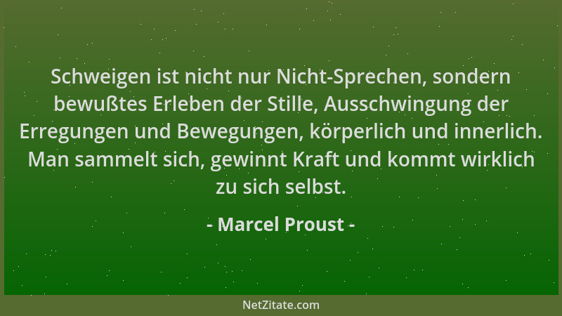Marcel Proust - Schweigen ist nicht nur Nicht-Sprechen, sondern bewußtes Erleben der Stille, Ausschwingung der Erregungen u...