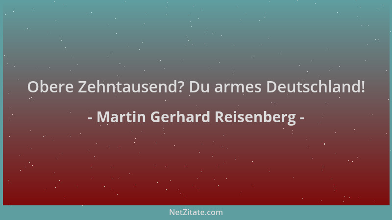Martin Gerhard Reisenberg - Obere Zehntausend? Du armes Deutschland!...