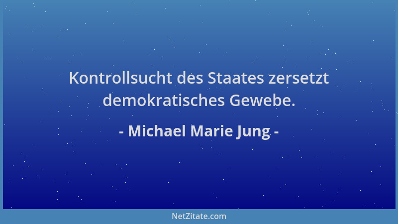 Michael Marie Jung - Kontrollsucht des Staates zersetzt demokratisches Gewebe....