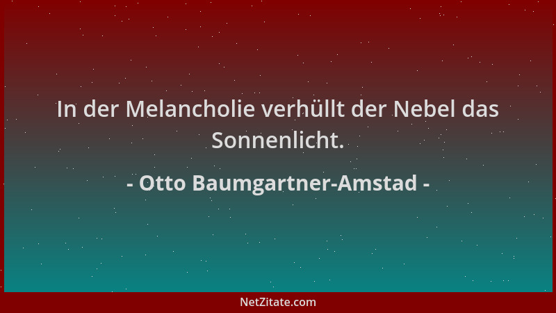 Otto Baumgartner-Amstad - In der Melancholie verhüllt der Nebel das Sonnenlicht....