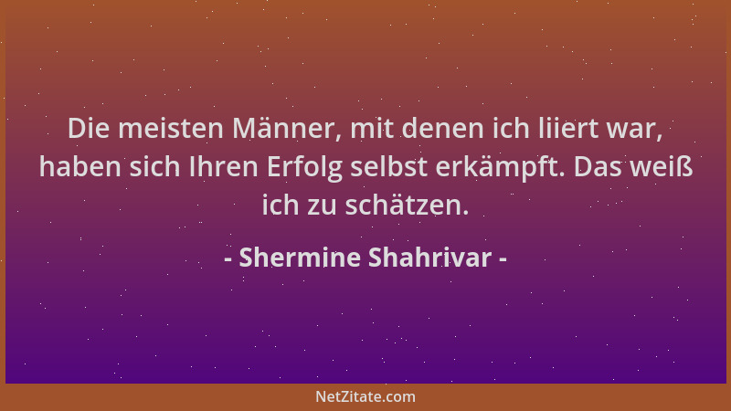Shermine Shahrivar - Die meisten Männer, mit denen ich liiert war, haben sich Ihren Erfolg selbst erkämpft. Das weiß ich zu...