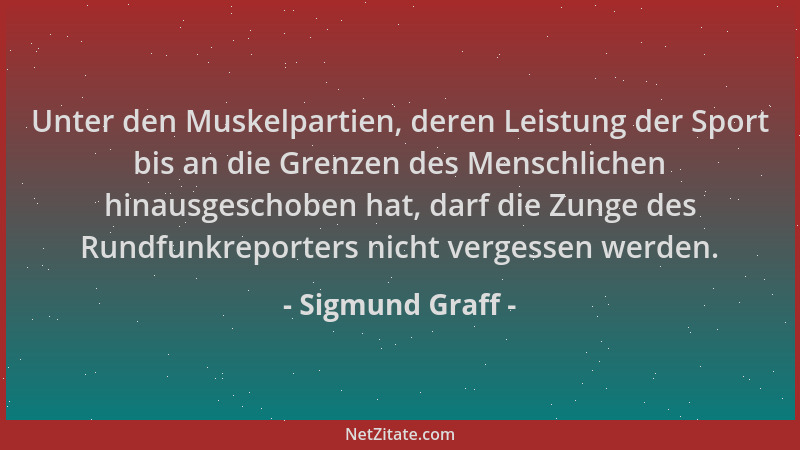 Sigmund Graff - Unter den Muskelpartien, deren Leistung der Sport bis an die Grenzen des Menschlichen hinausgeschoben hat,...