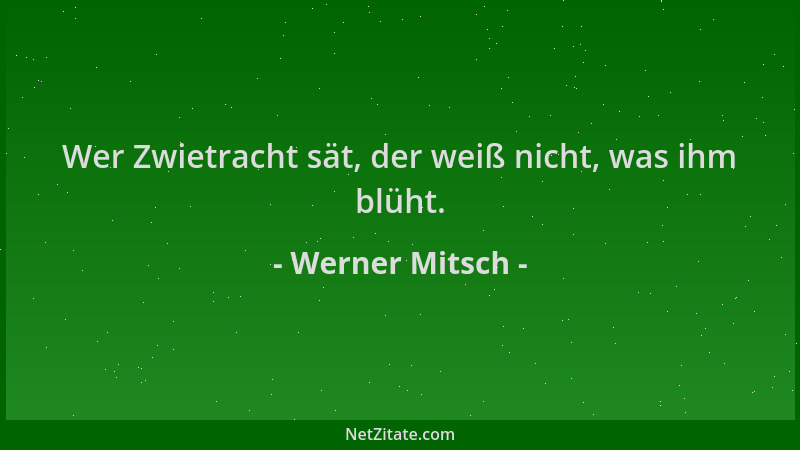 Werner Mitsch - Wer Zwietracht sät, der weiß nicht, was ihm blüht....