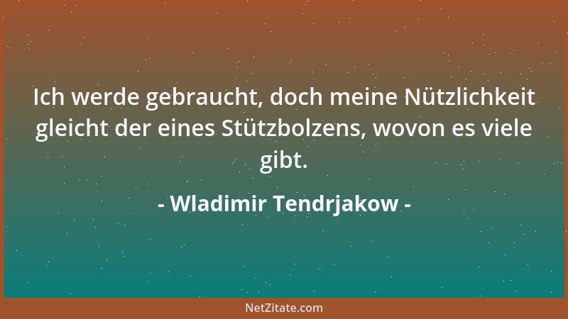 Wladimir Tendrjakow - Gefährlich sind nicht die ganz Ungebildeten, gefährlich sind die Halbgebildeten....