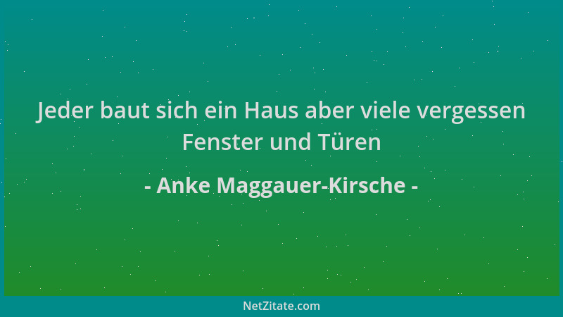 Anke Maggauer-Kirsche - Jeder baut sich ein Haus aber viele vergessen Fenster und Türen...