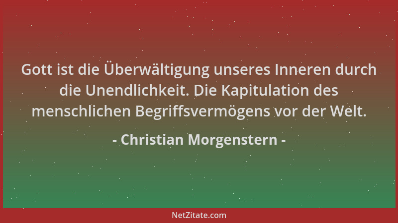 Christian Morgenstern - Gott ist die Überwältigung unseres Inneren durch die Unendlichkeit. Die Kapitulation des menschlich...