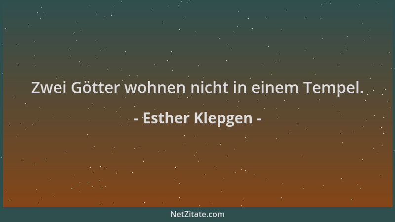 Esther Klepgen - Zwei Götter wohnen nicht in einem Tempel....
