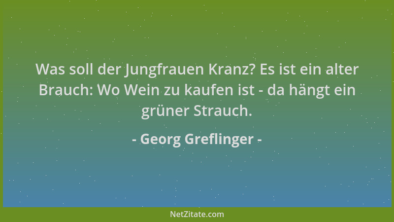 Georg Greflinger - Was soll der Jungfrauen Kranz? Es ist ein alter Brauch: Wo Wein zu kaufen ist - da hängt ein grüner Stra...