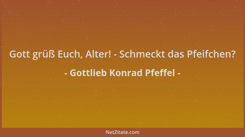 Gottlieb Konrad Pfeffel - Gott grüß Euch, Alter! - Schmeckt das Pfeifchen?...