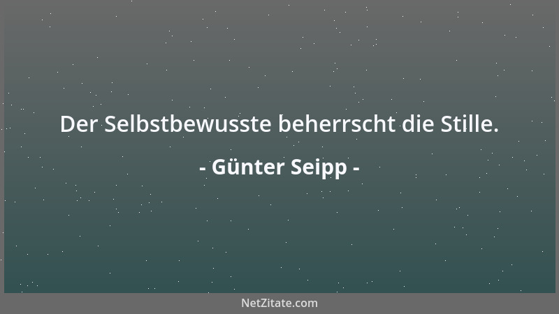 Günter Seipp - Der Selbstbewusste beherrscht die Stille....