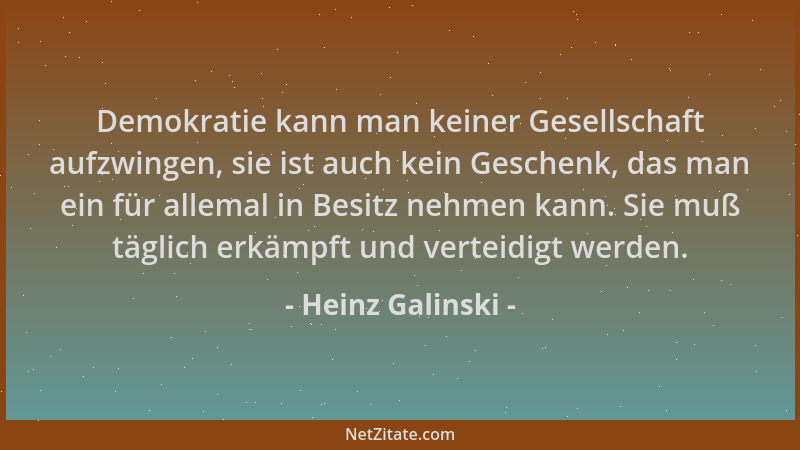 Heinz Galinski - Demokratie kann man keiner Gesellschaft aufzwingen, sie ist auch kein Geschenk, das man ein für allemal in...