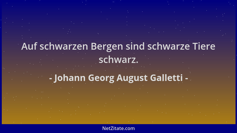 Johann Georg August Galletti - Auf schwarzen Bergen sind schwarze Tiere schwarz....