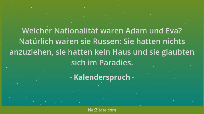 Kalenderspruch - Welcher Nationalität waren Adam und Eva? Natürlich waren sie Russen: Sie hatten nichts anzuziehen, sie hat...
