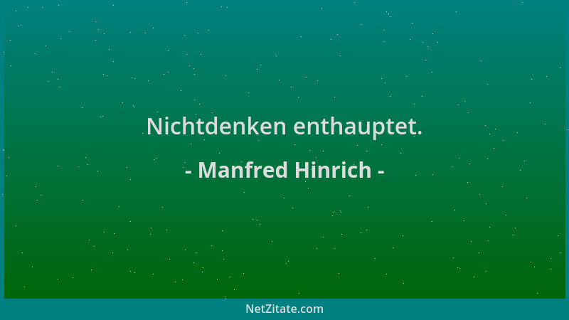 Manfred Hinrich - Nichtdenken enthauptet....