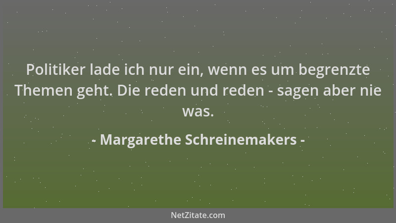 Margarethe Schreinemakers - Politiker lade ich nur ein, wenn es um begrenzte Themen geht. Die reden und reden - sagen aber...
