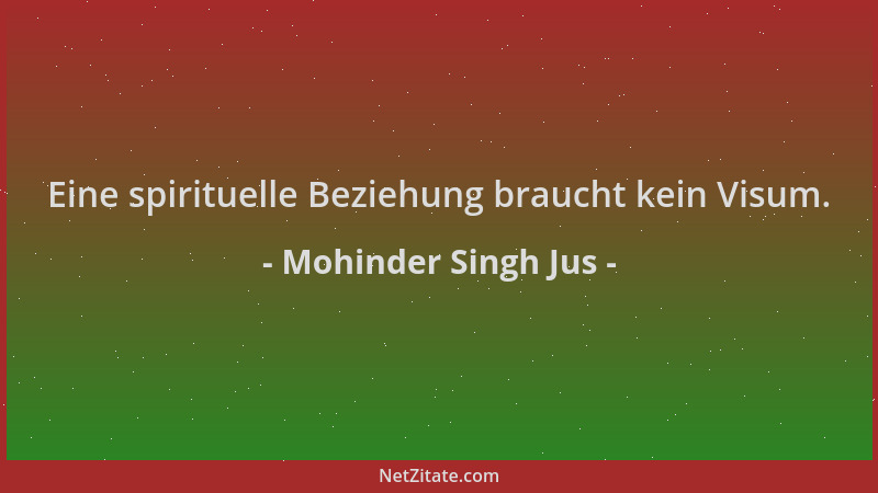 Mohinder Singh Jus - Eine spirituelle Beziehung braucht kein Visum....