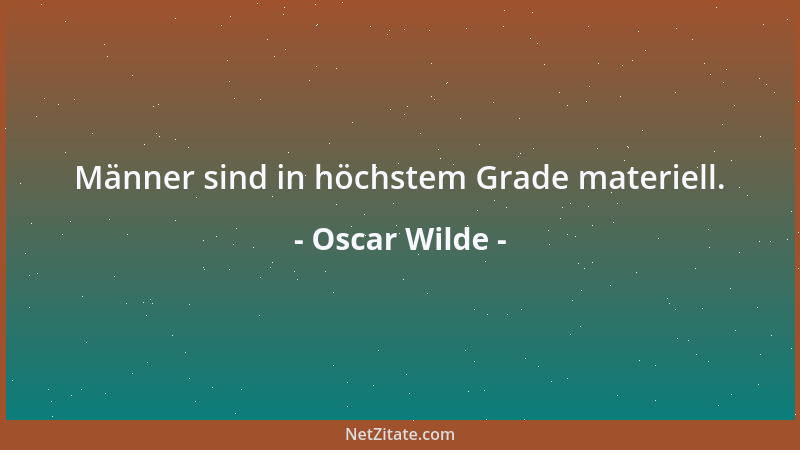 Oscar Wilde - Das Leben ist etwas sehr Furchtbares. Wir schieben nicht, wir werden geschoben....