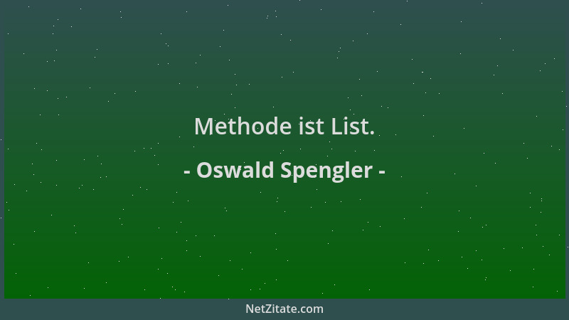 Oswald Spengler - Methode ist List....
