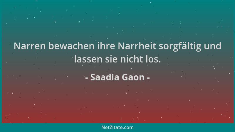 Saadia Gaon - Narren bewachen ihre Narrheit sorgfältig und lassen sie nicht los....