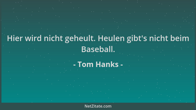Tom Hanks - Hier wird nicht geheult. Heulen gibt 's nicht beim Baseball....