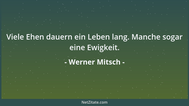 Werner Mitsch - Viele Ehen dauern ein Leben lang. Manche sogar eine Ewigkeit....