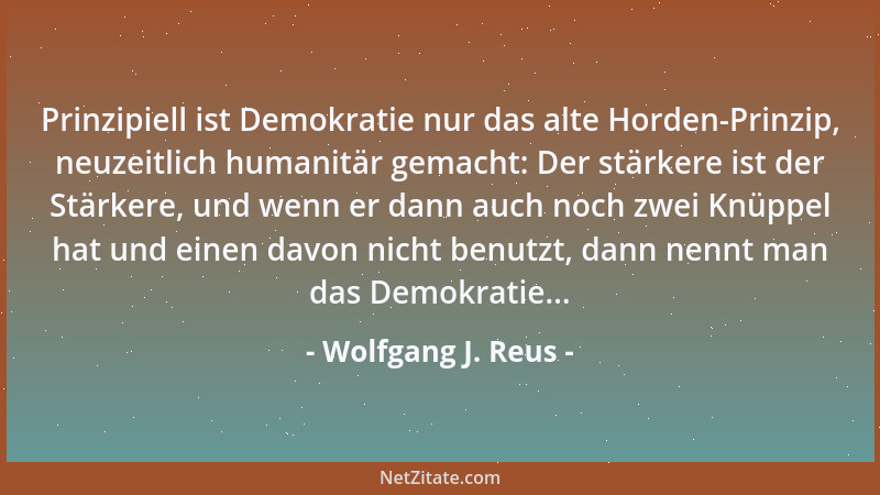 Wolfgang J. Reus - Die Welt lebt von Lüge und Hörensagen. Aber sie lebt scheinbar noch gut damit......