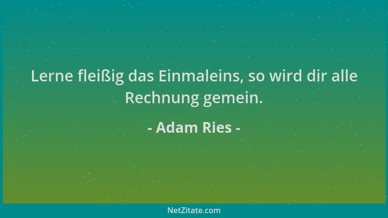 Adam Ries - Lerne fleißig das Einmaleins, so wird dir alle Rechnung gemein....