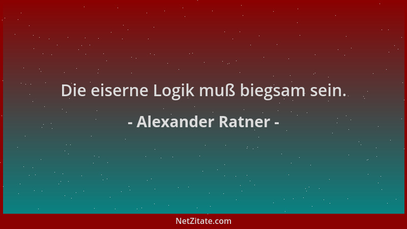 Alexander Ratner - Die eiserne Logik muß biegsam sein....