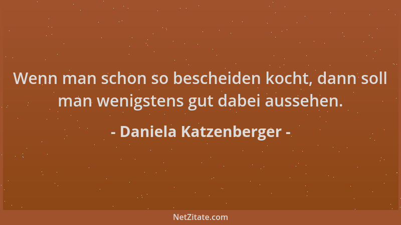 Daniela Katzenberger - Wenn man schon so bescheiden kocht, dann soll man wenigstens gut dabei aussehen....