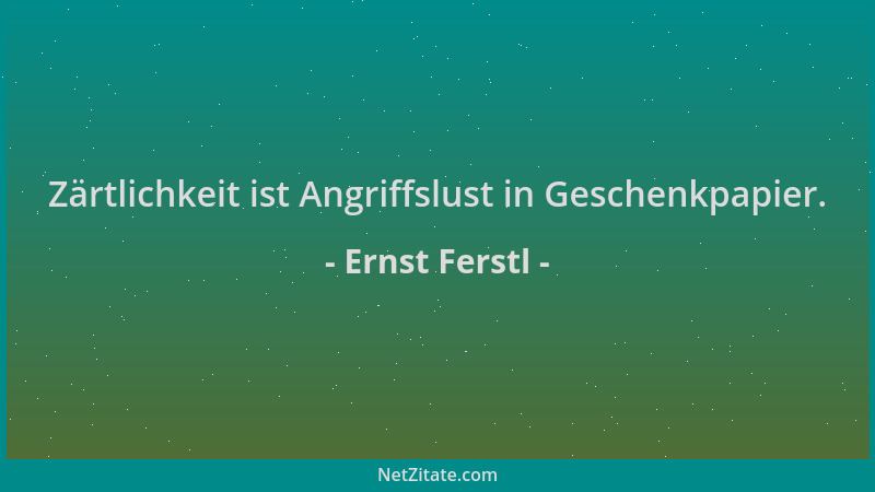 Ernst Ferstl - Zärtlichkeit ist Angriffslust in Geschenkpapier....