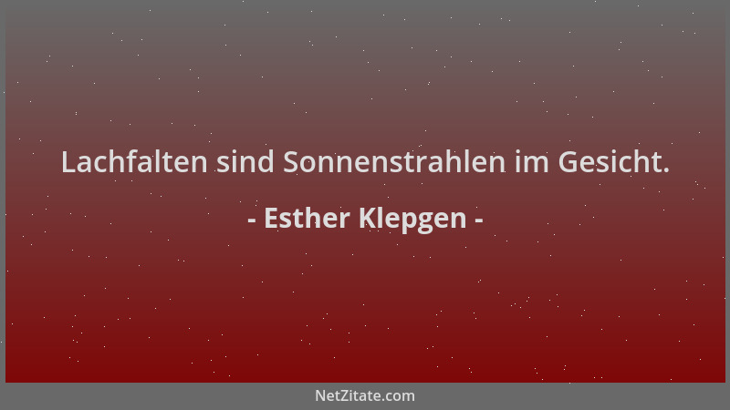Esther Klepgen - Lachfalten sind Sonnenstrahlen im Gesicht....