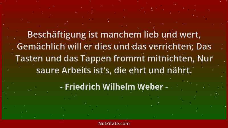 Friedrich Wilhelm Weber - Beschäftigung ist manchem lieb und wert, Gemächlich will er dies und das verrichten; Das Tasten u...