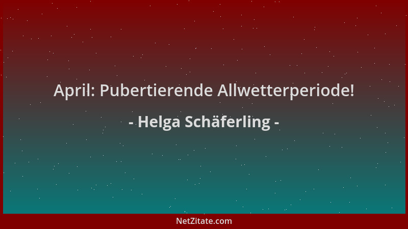 Helga Schäferling - April: Pubertierende Allwetterperiode!...