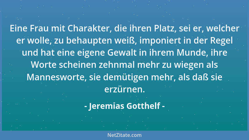 Jeremias Gotthelf - Eine Frau mit Charakter, die ihren Platz, sei er, welcher er wolle, zu behaupten weiß, imponiert in der...
