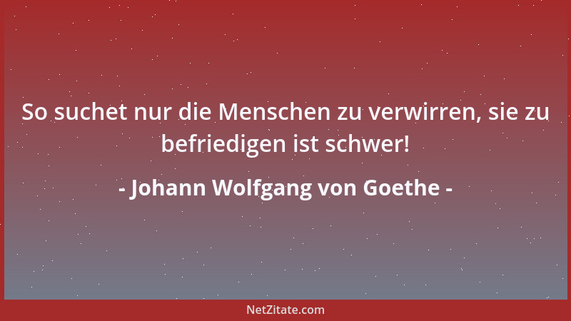 Johann Wolfgang von Goethe - Wir sollten alle miteinander Mitleid haben....