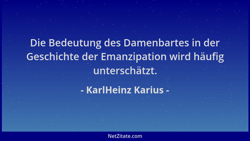 KarlHeinz Karius - Die Bedeutung des Damenbartes in der Geschichte der Emanzipation wird häufig unterschätzt....