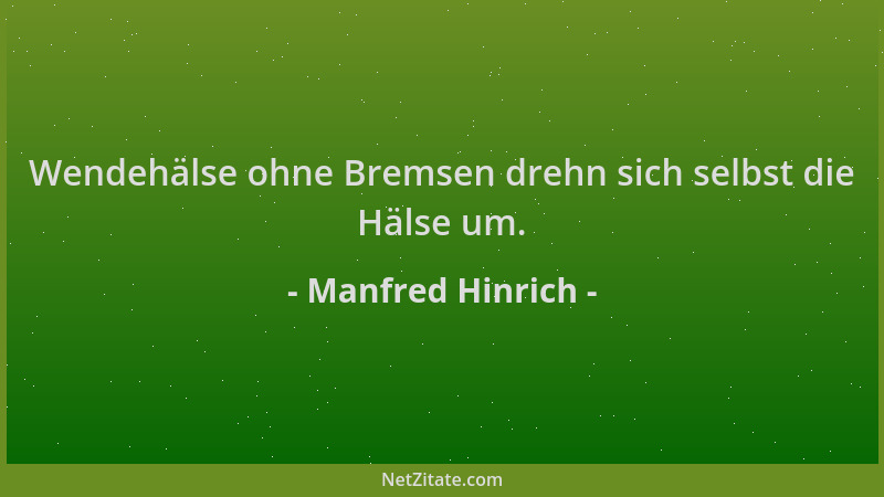 Manfred Hinrich - Wendehälse ohne Bremsen drehn sich selbst die Hälse um....