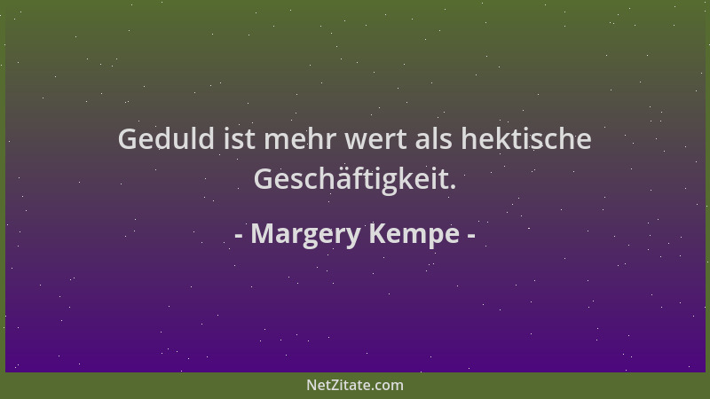 Margery Kempe - Geduld ist mehr wert als hektische Geschäftigkeit....
