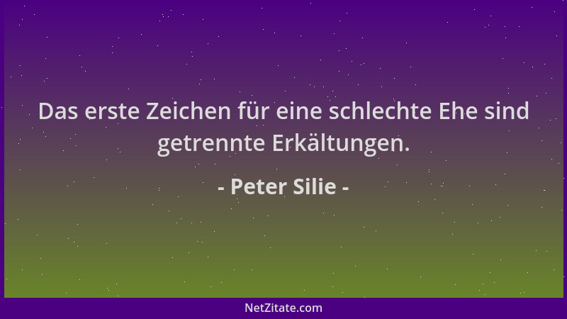 Peter Silie - Das erste Zeichen für eine schlechte Ehe sind getrennte Erkältungen....