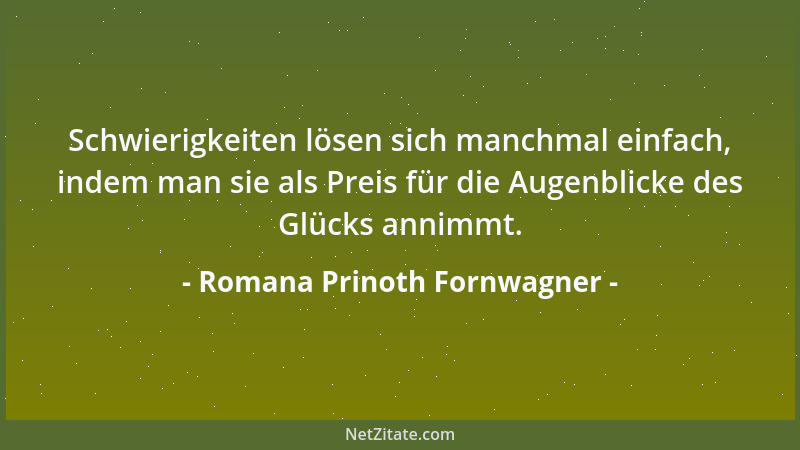 Romana Prinoth Fornwagner - Ich finde es erstaunlich, wieviel es ausmacht, wenn man öfters das Wort  "aber " mit  "und " ersetz...