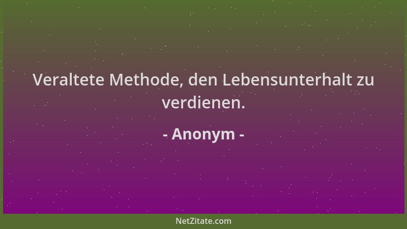 Anonym - Veraltete Methode, den Lebensunterhalt zu verdienen....