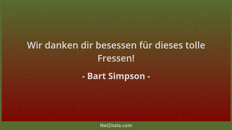 Bart Simpson - Wir danken dir besessen für dieses tolle Fressen!...