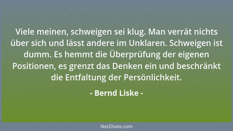 Bernd Liske - Viele meinen, schweigen sei klug. Man verrät nichts über sich und lässt andere im Unklaren. Schweigen ist dum...