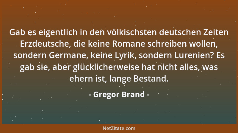Gregor Brand - Gab es eigentlich in den völkischsten deutschen Zeiten Erzdeutsche, die keine Romane schreiben wollen, sonde...