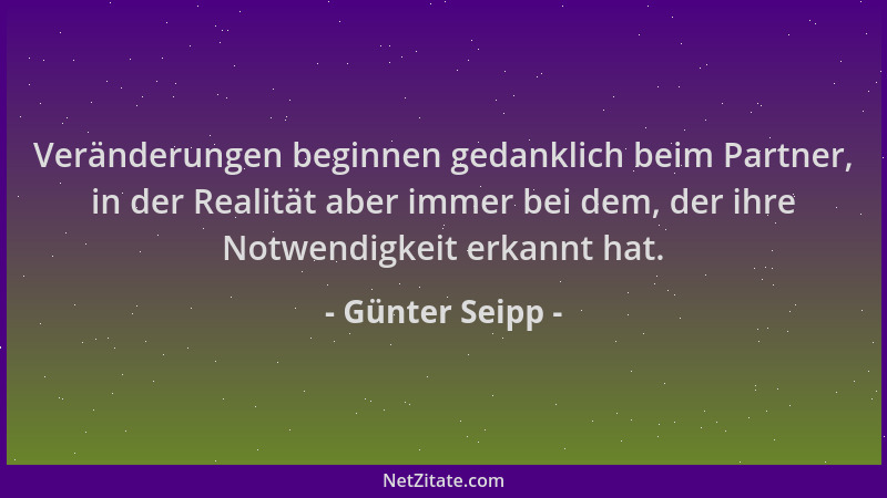 Günter Seipp - Veränderungen beginnen gedanklich beim Partner, in der Realität aber immer bei dem, der ihre Notwendigkeit e...