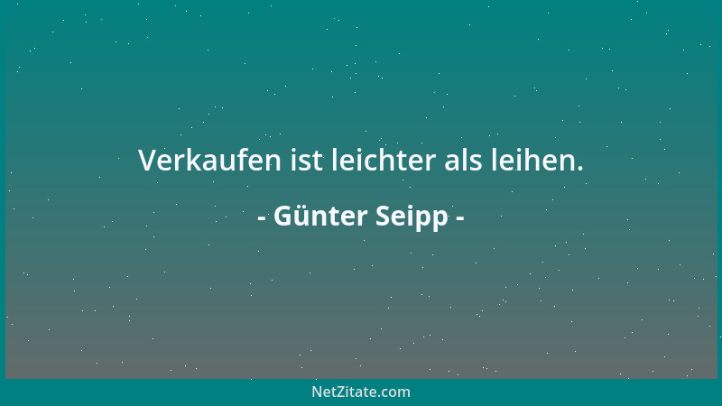 Günter Seipp - Verkaufen ist leichter als leihen....