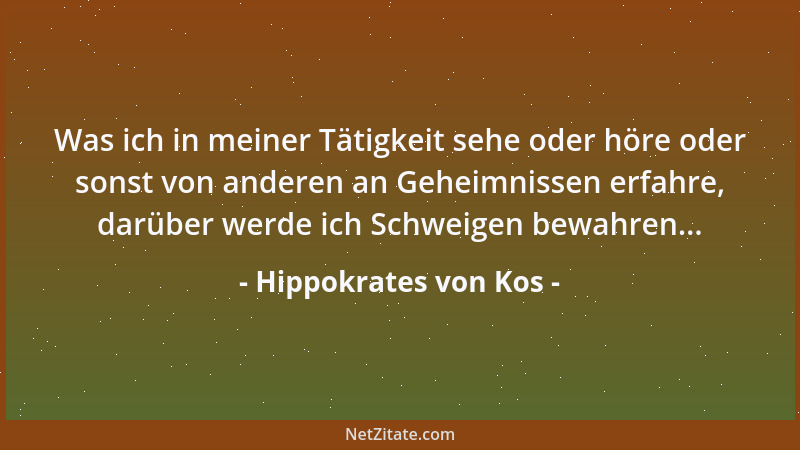 Hippokrates von Kos - Was ich in meiner Tätigkeit sehe oder höre oder sonst von anderen an Geheimnissen erfahre, darüber we...