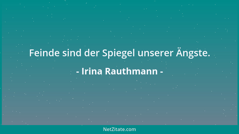 Irina Rauthmann - Feinde sind der Spiegel unserer Ängste....