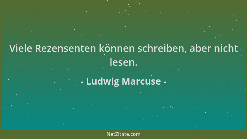 Ludwig Marcuse - Viele Rezensenten können schreiben, aber nicht lesen....